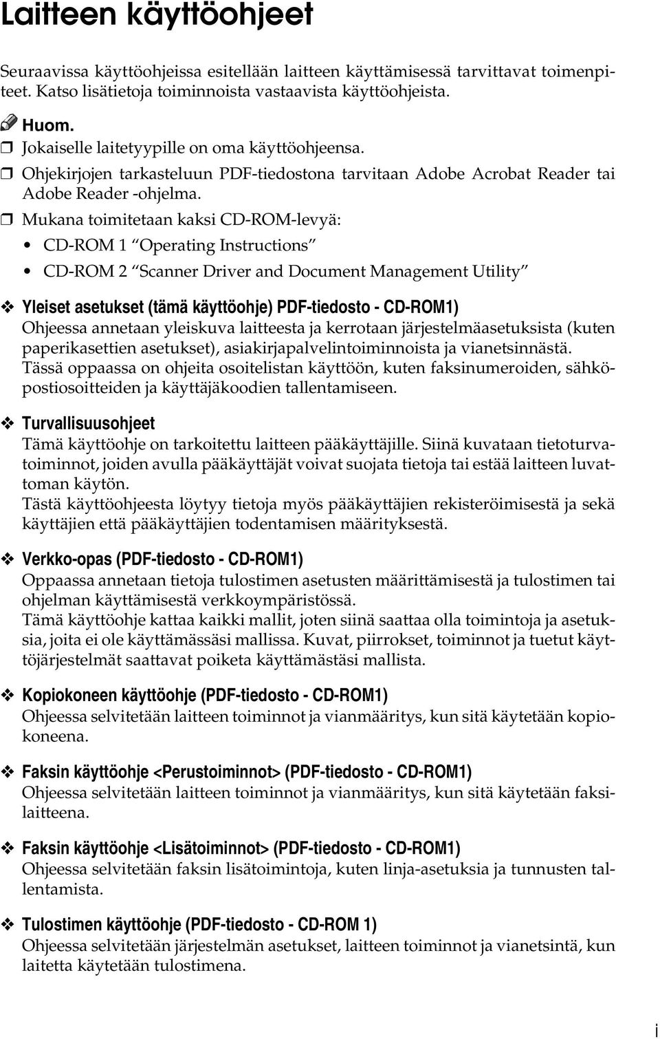 Mukana toimitetaan kaksi CD-ROM-levyä: CD-ROM 1 Operating Instructions CD-ROM 2 Scanner Driver and Document Management Utility Yleiset asetukset (tämä käyttöohje) PDF-tiedosto - CD-ROM1) Ohjeessa