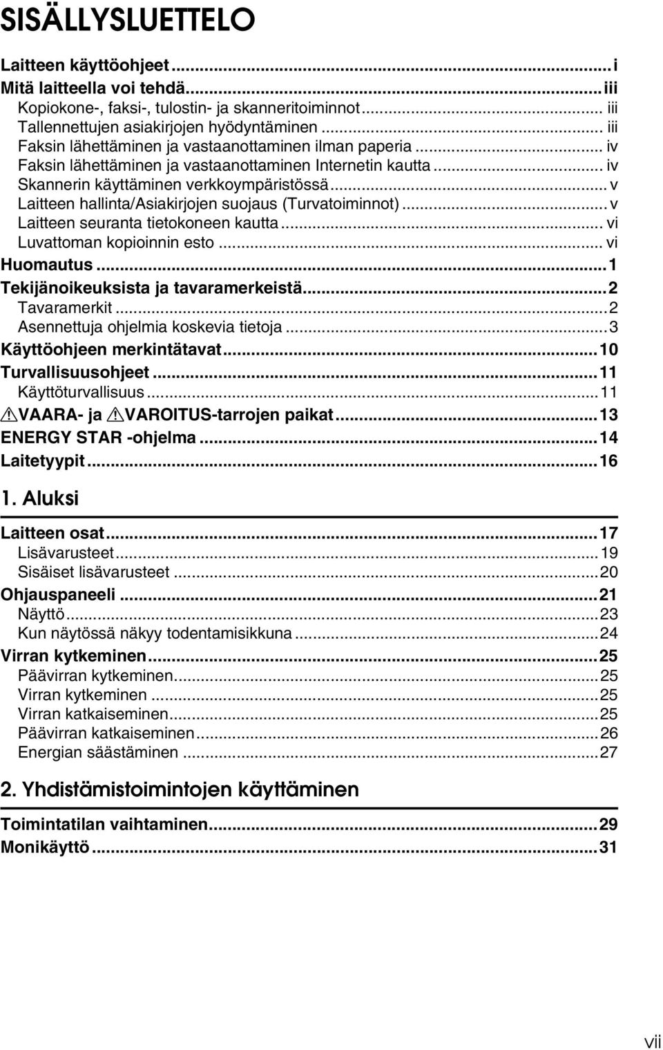.. v Laitteen hallinta/asiakirjojen suojaus (Turvatoiminnot)... v Laitteen seuranta tietokoneen kautta... vi Luvattoman kopioinnin esto... vi Huomautus...1 Tekijänoikeuksista ja tavaramerkeistä.