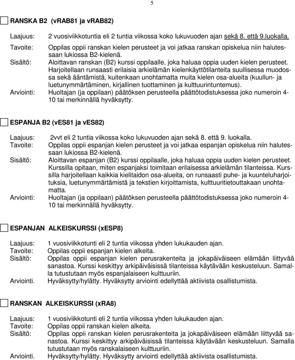 Aloittavan ranskan (B2) kurssi oppilaalle, joka haluaa oppia uuden kielen perusteet.
