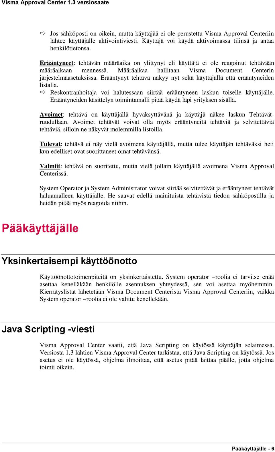 Erääntynyt tehtävä näkyy nyt sekä käyttäjällä että erääntyneiden listalla. Reskontranhoitaja voi halutessaan siirtää erääntyneen laskun toiselle käyttäjälle.