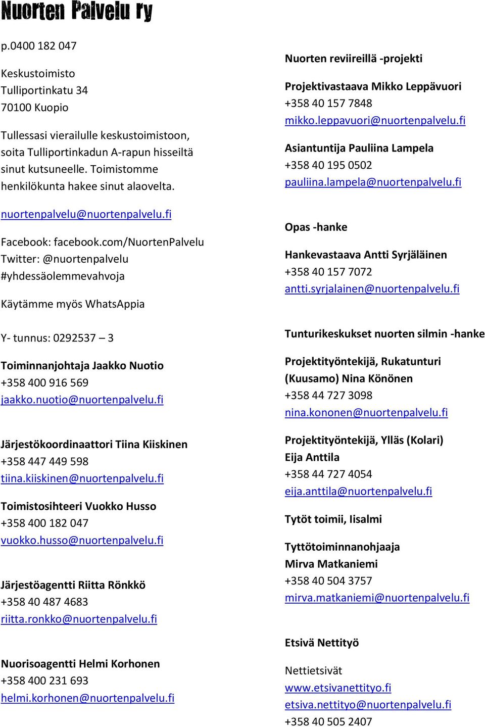 com/nuortenpalvelu Twitter: @nuortenpalvelu #yhdessäolemmevahvoja Käytämme myös WhatsAppia Y- tunnus: 0292537 3 Toiminnanjohtaja Jaakko Nuotio +358 400 916 569 jaakko.nuotio@nuortenpalvelu.