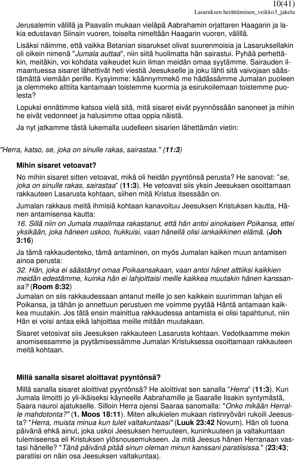 Pyhää perhettäkin, meitäkin, voi kohdata vaikeudet kuin ilman meidän omaa syytämme.
