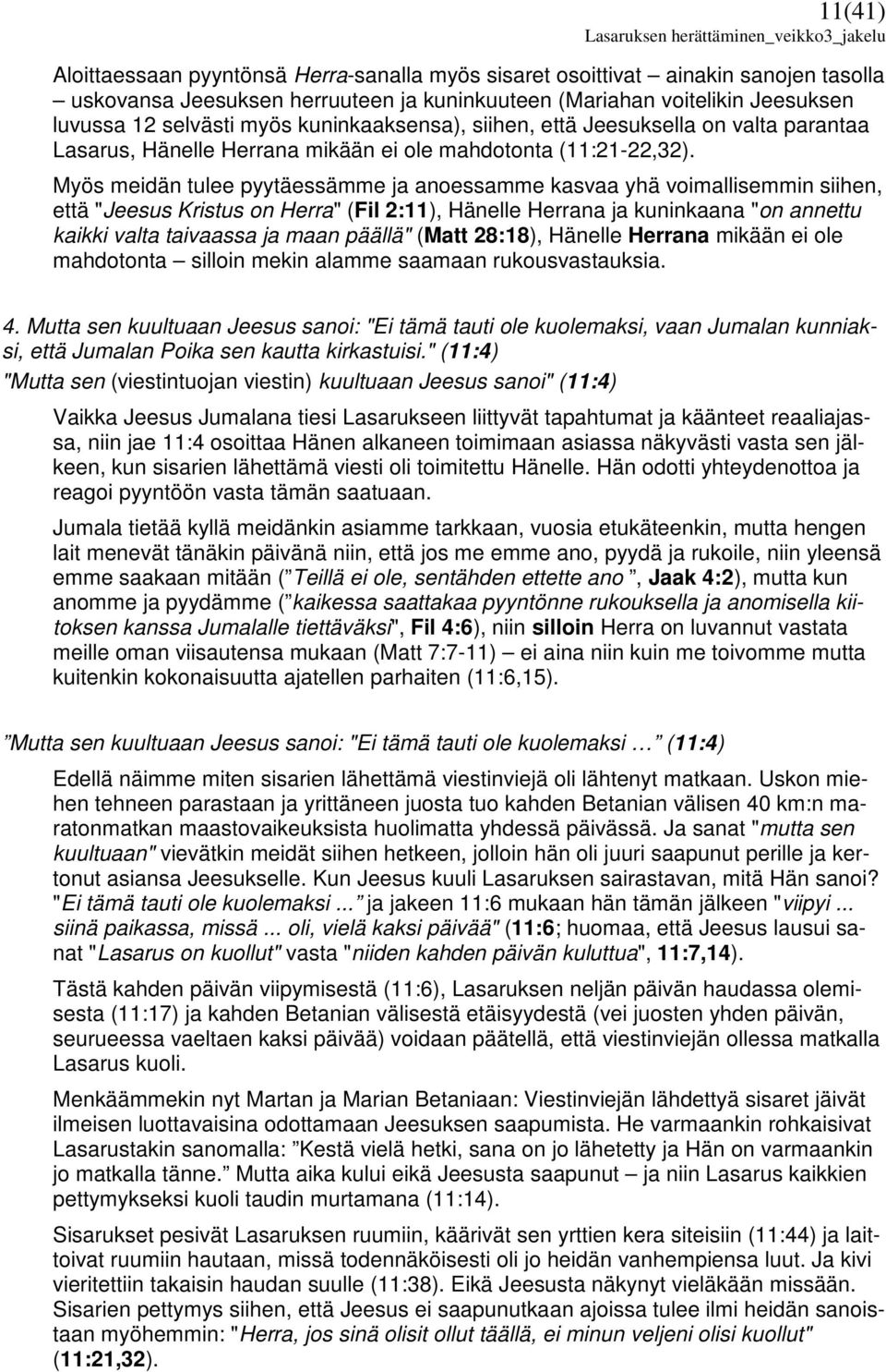Myös meidän tulee pyytäessämme ja anoessamme kasvaa yhä voimallisemmin siihen, että "Jeesus Kristus on Herra" (Fil 2:11), Hänelle Herrana ja kuninkaana "on annettu kaikki valta taivaassa ja maan