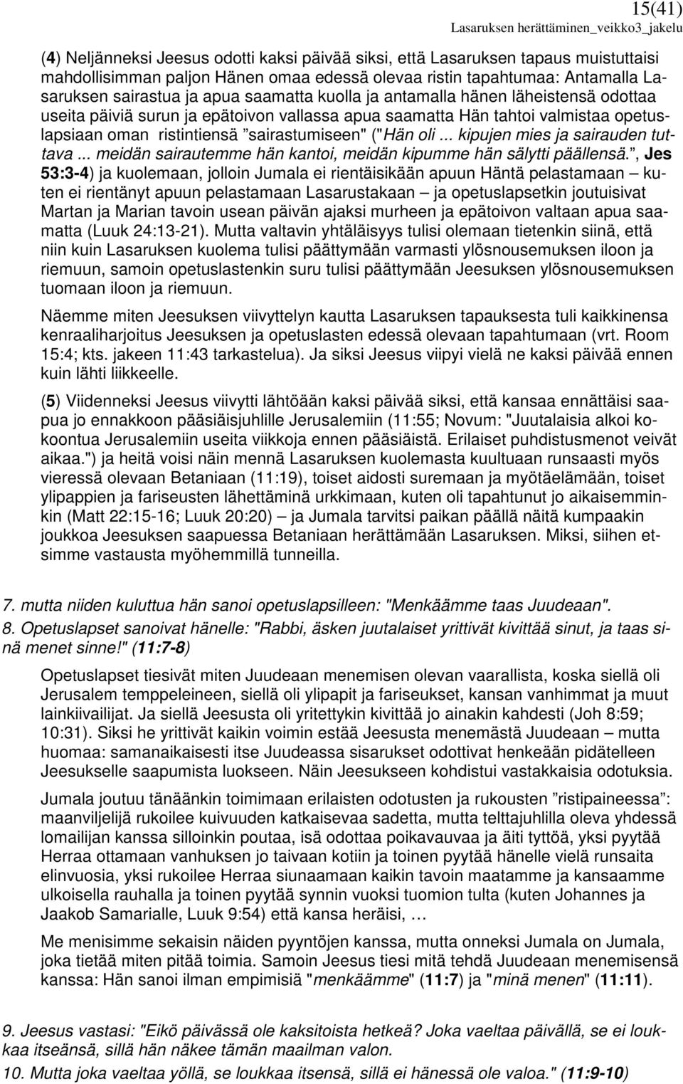 .. kipujen mies ja sairauden tuttava... meidän sairautemme hän kantoi, meidän kipumme hän sälytti päällensä.