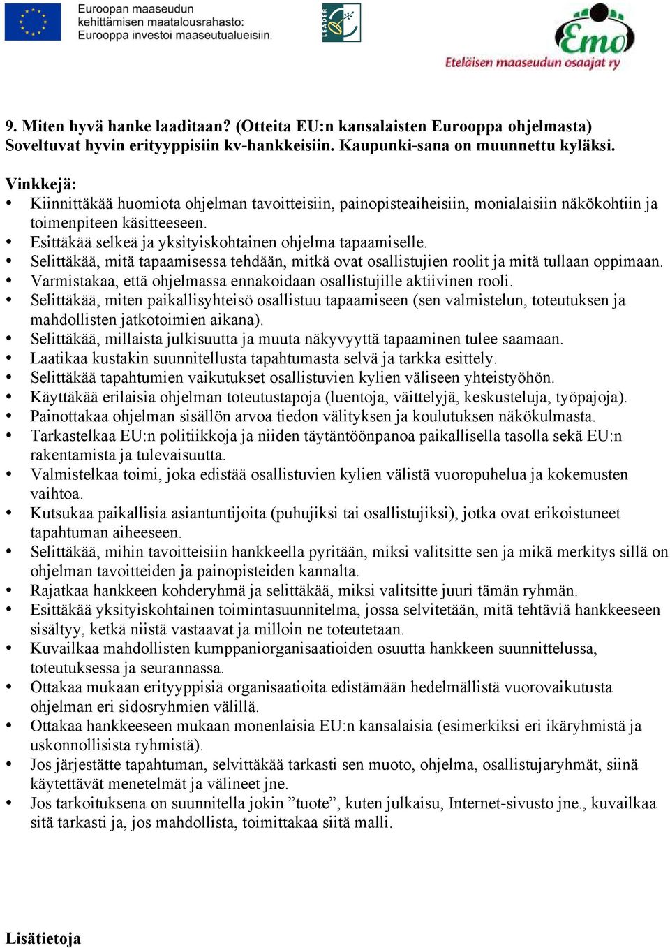 Selittäkää, mitä tapaamisessa tehdään, mitkä ovat osallistujien roolit ja mitä tullaan oppimaan. Varmistakaa, että ohjelmassa ennakoidaan osallistujille aktiivinen rooli.