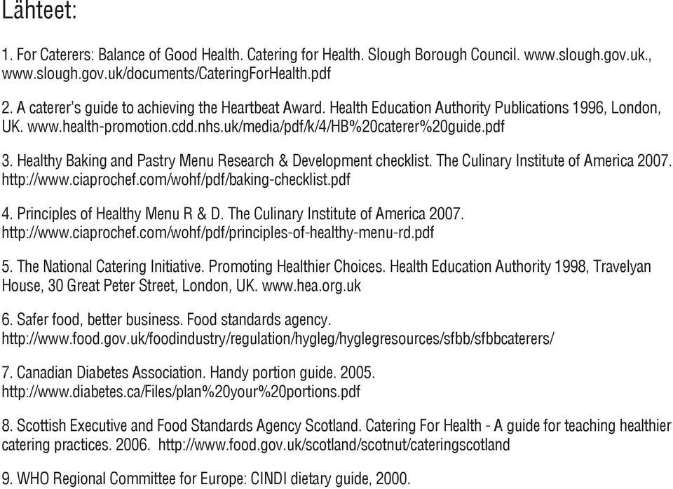 Healthy Baking and astry enu Research & Development checklist. he Culinary Institute of America 2007. http://www.ciaprochef.com/wohf/pdf/baking-checklist.pdf 4. rinciples of Healthy enu R & D.
