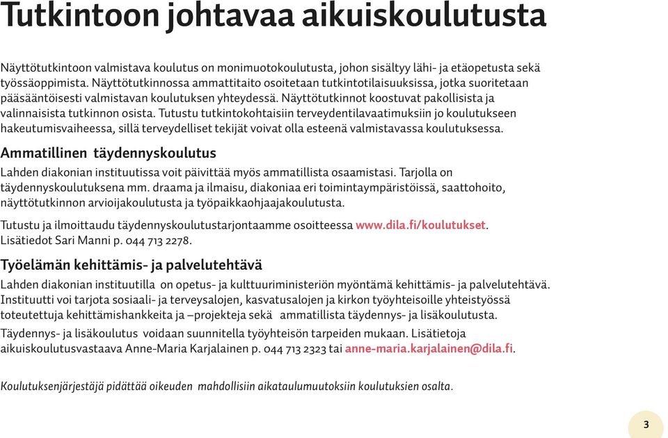 Näyttötutkinnot koostuvat pakollisista ja valinnaisista tutkinnon osista.