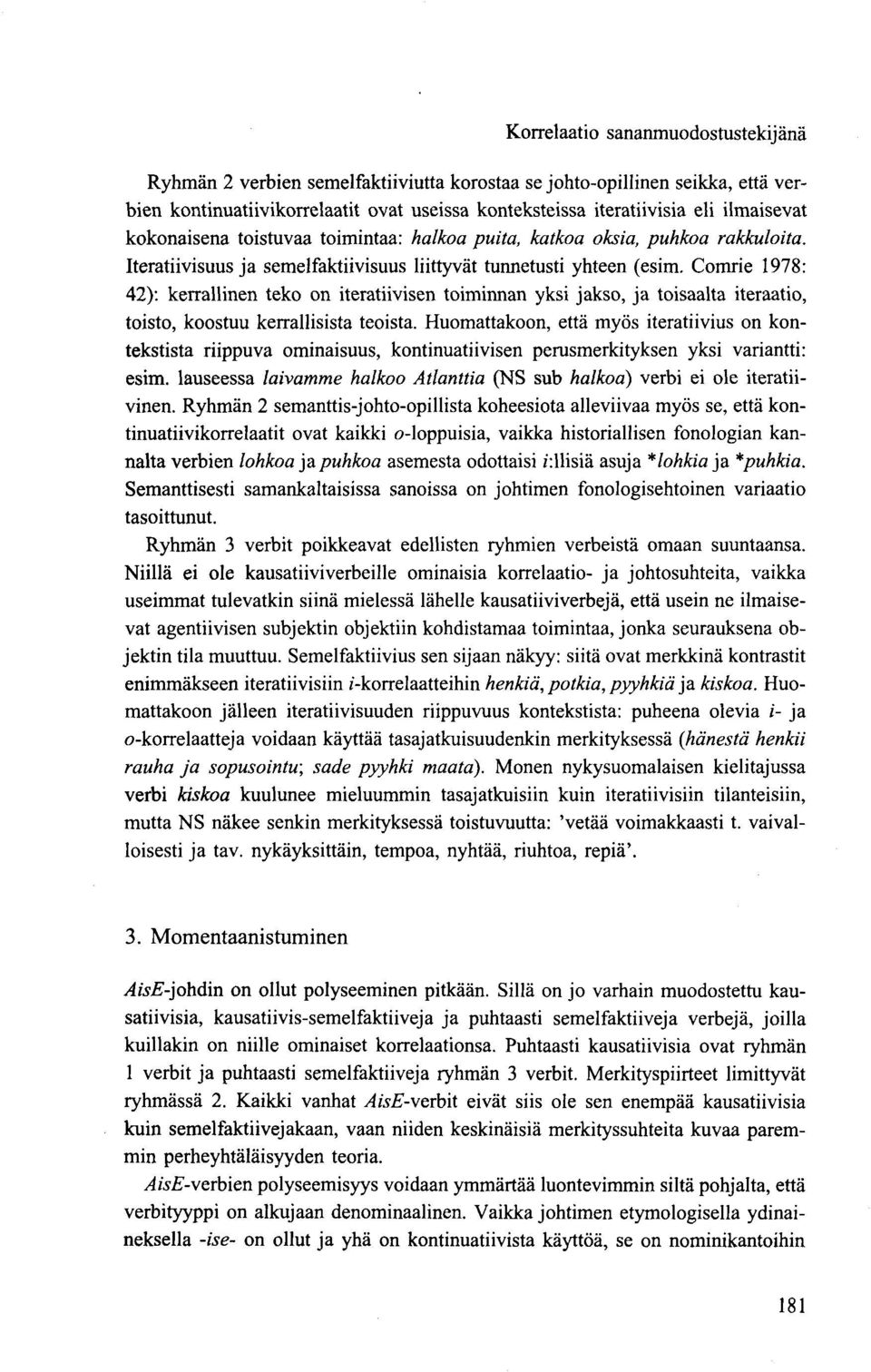 Comrie 1978: 42): kerrallinen teko on iteratiivisen toiminnan yksi jakso, ja toisaalta iteraatio, toisto, koostuu kerrallisista teoista.