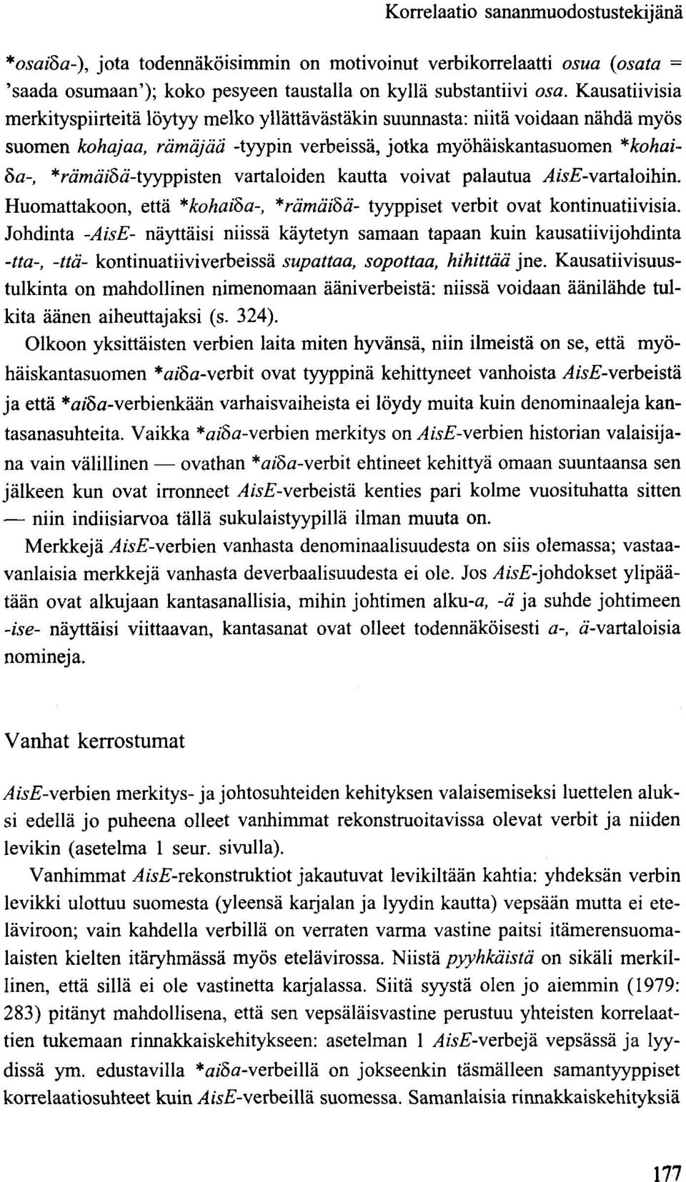 vartaloiden kautta voivat palautua ^/^-vartaloihin. Huomattakoon, että *kohaiba-, *rämäi8ä- tyyppiset rbit ovat kontinuatiivisia.