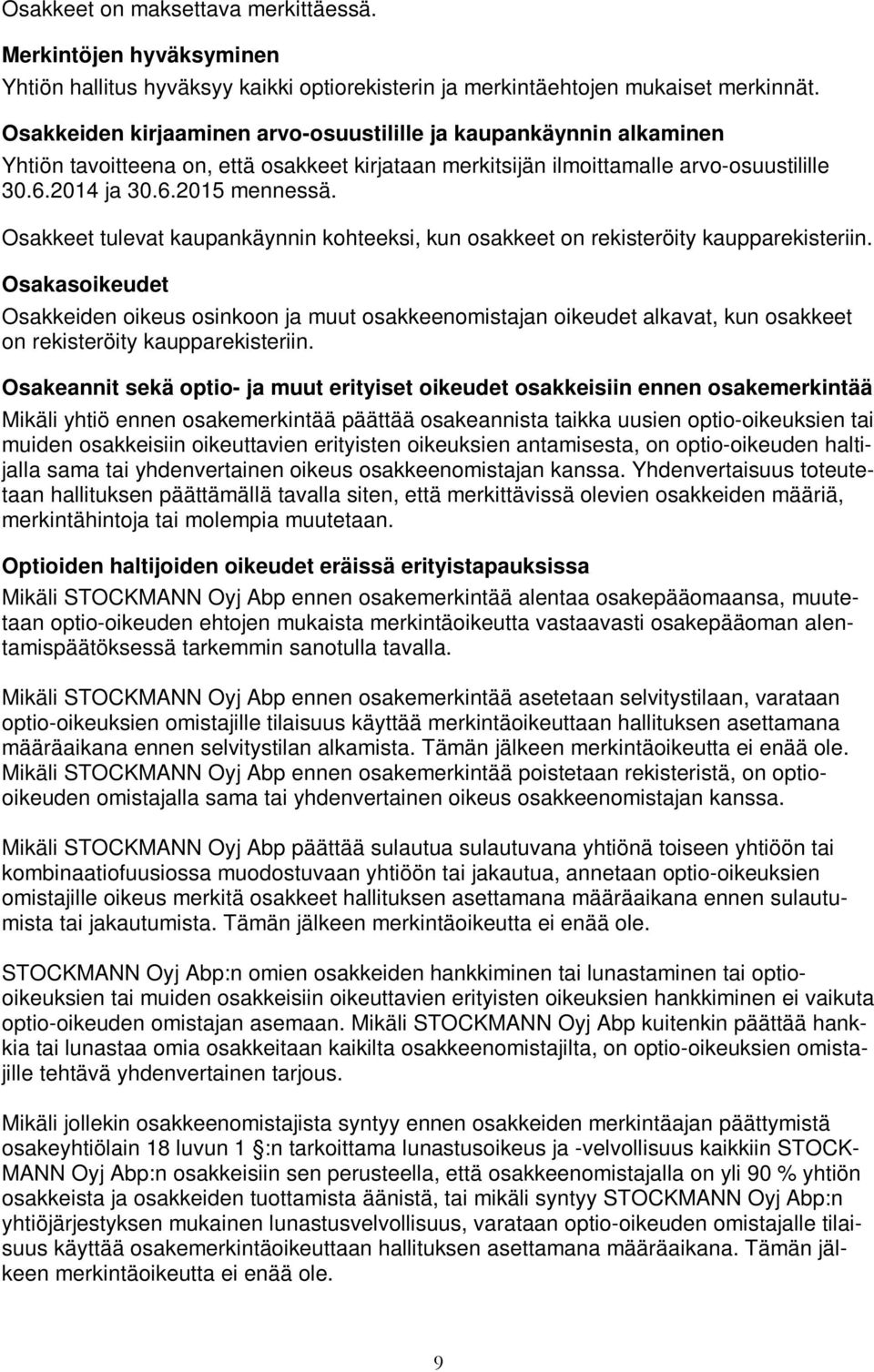 Osakkeet tulevat kaupankäynnin kohteeksi, kun osakkeet on rekisteröity kaupparekisteriin.