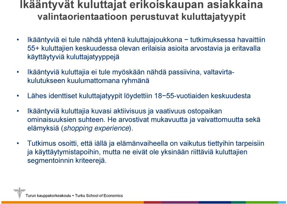 identtiset kuluttajatyypit löydettiin 18 55-vuotiaiden keskuudesta Ikääntyviä kuluttajia kuvasi aktiivisuus ja vaativuus ostopaikan ominaisuuksien suhteen.