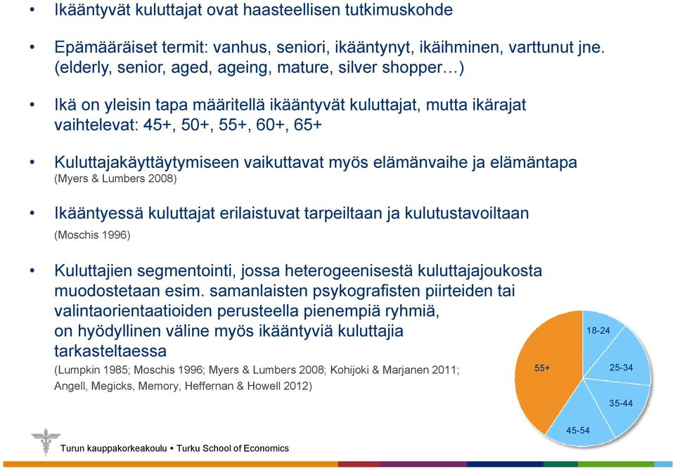 myös elämänvaihe ja elämäntapa (Myers & Lumbers 2008) Ikääntyessä kuluttajat erilaistuvat tarpeiltaan ja kulutustavoiltaan (Moschis 1996) Kuluttajien segmentointi, jossa heterogeenisestä