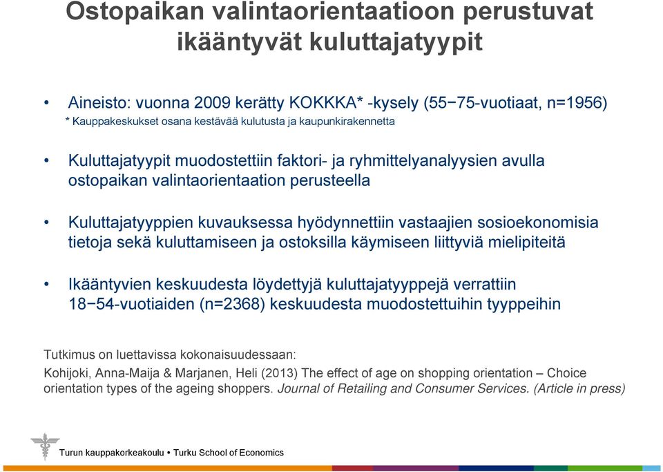 sosioekonomisia tietoja sekä kuluttamiseen ja ostoksilla käymiseen liittyviä mielipiteitä Ikääntyvien keskuudesta löydettyjä kuluttajatyyppejä verrattiin 18 54-vuotiaiden (n=2368) keskuudesta