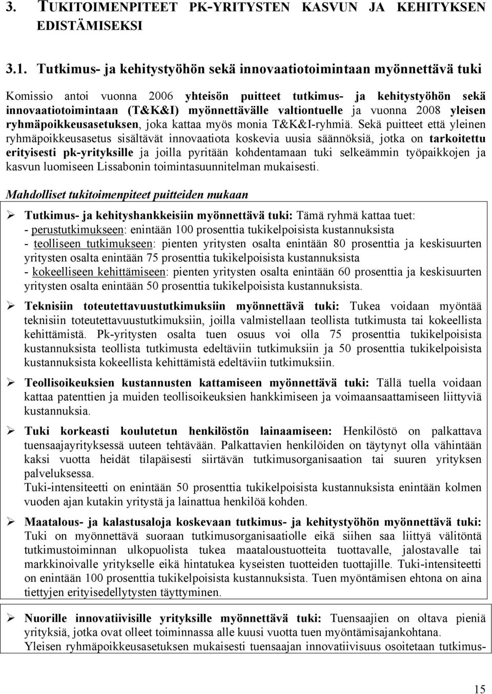 valtiontuelle ja vuonna 2008 yleisen ryhmäpoikkeusasetuksen, joka kattaa myös monia T&K&I-ryhmiä.