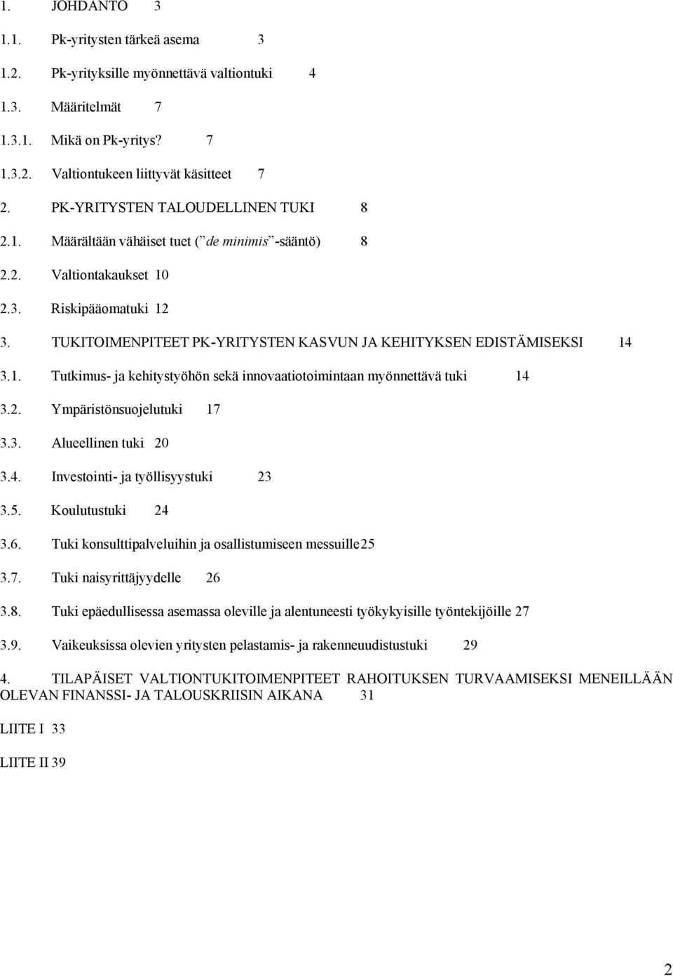 TUKITOIMENPITEET PK-YRITYSTEN KASVUN JA KEHITYKSEN EDISTÄMISEKSI 14 3.1. Tutkimus- ja kehitystyöhön sekä innovaatiotoimintaan myönnettävä tuki 14 3.2. Ympäristönsuojelutuki 17 3.3. Alueellinen tuki 20 3.