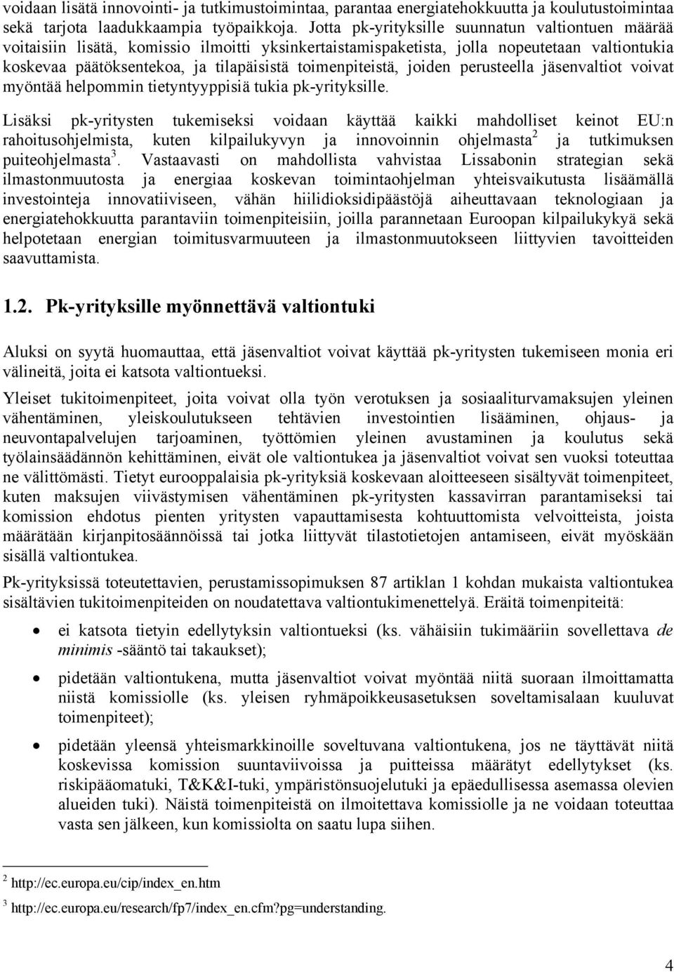 toimenpiteistä, joiden perusteella jäsenvaltiot voivat myöntää helpommin tietyntyyppisiä tukia pk-yrityksille.