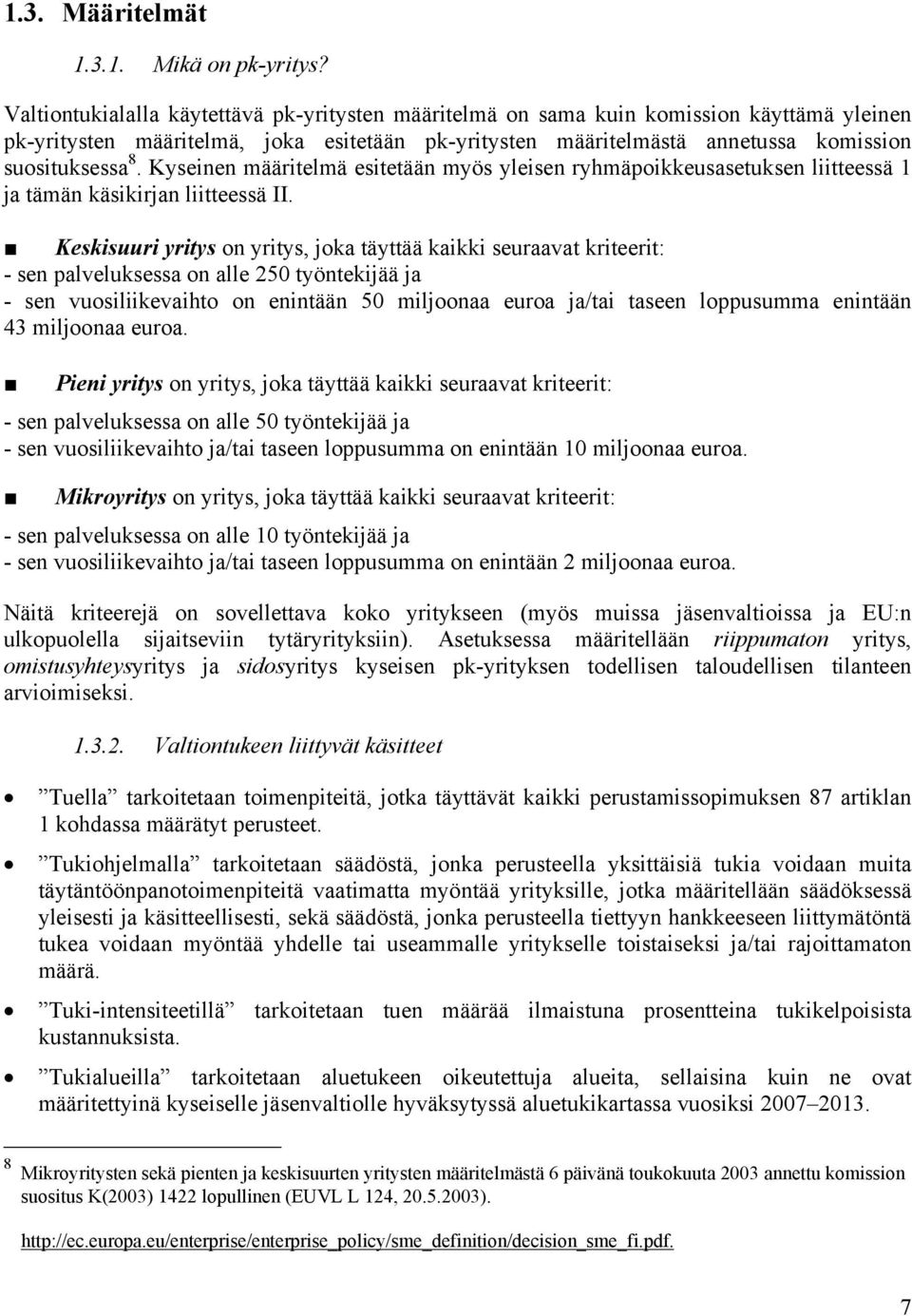 Kyseinen määritelmä esitetään myös yleisen ryhmäpoikkeusasetuksen liitteessä 1 ja tämän käsikirjan liitteessä II.