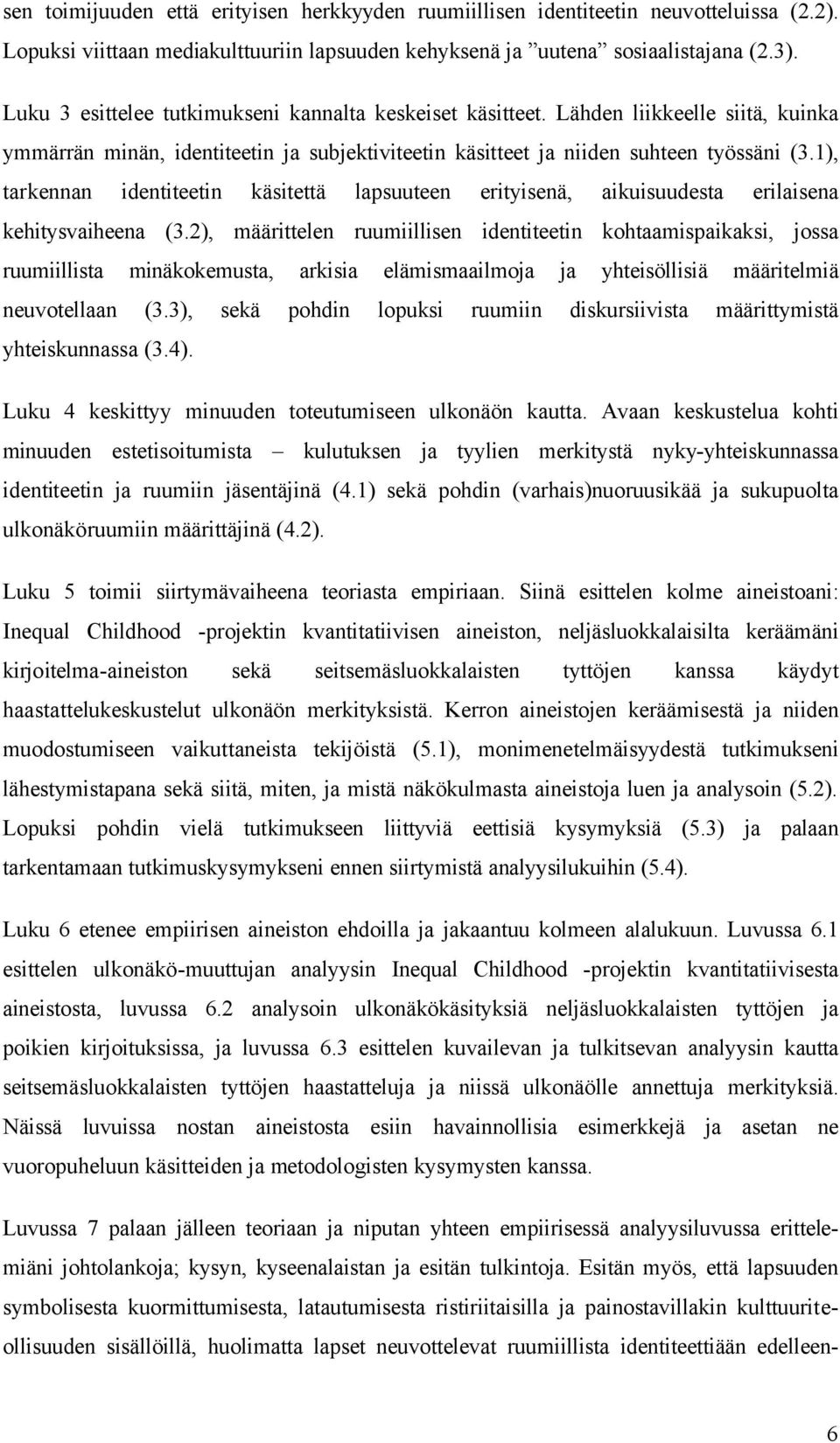 1), tarkennan identiteetin käsitettä lapsuuteen erityisenä, aikuisuudesta erilaisena kehitysvaiheena (3.