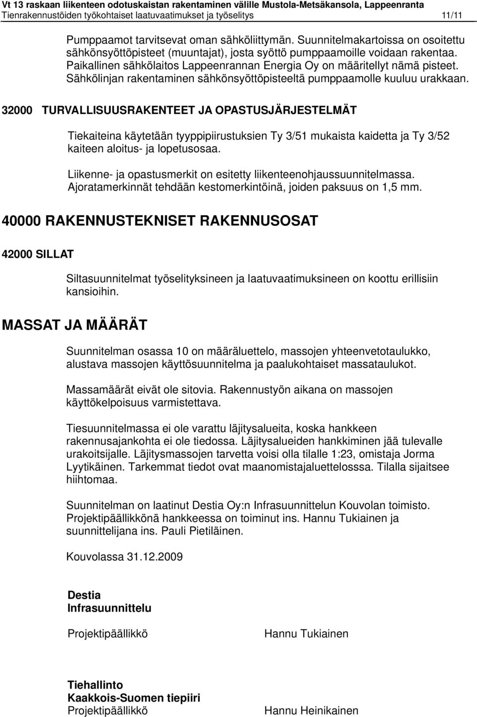 Sähkölinjan rakentaminen sähkönsyöttöpisteeltä pumppaamolle kuuluu urakkaan.