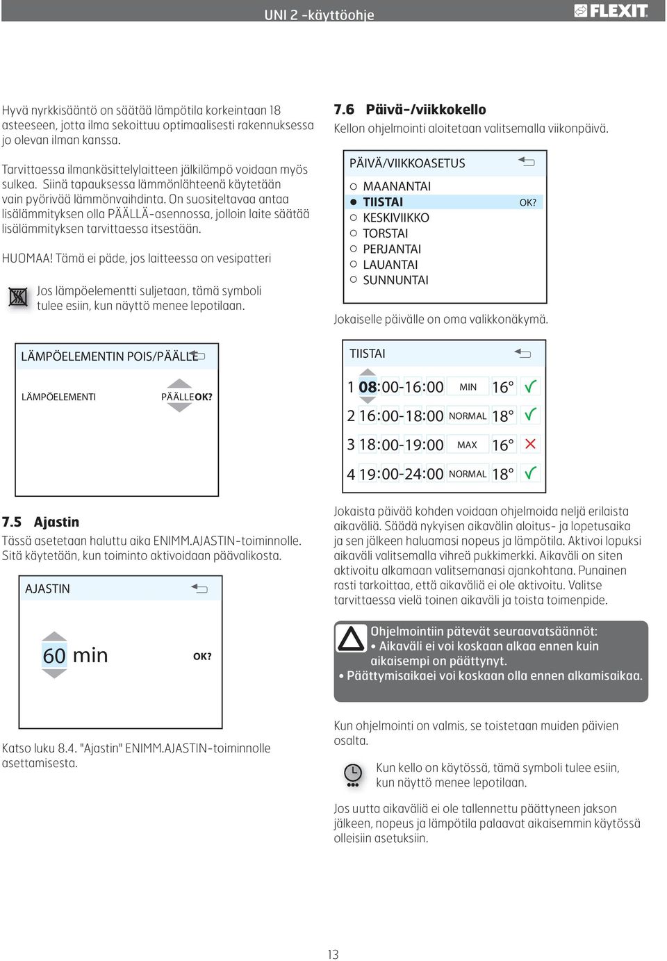 On suositeltavaa antaa lisälämmityksen olla PÄÄLLÄ-asennossa, jolloin laite säätää lisälämmityksen tarvittaessa itsestään. HUOMAA!