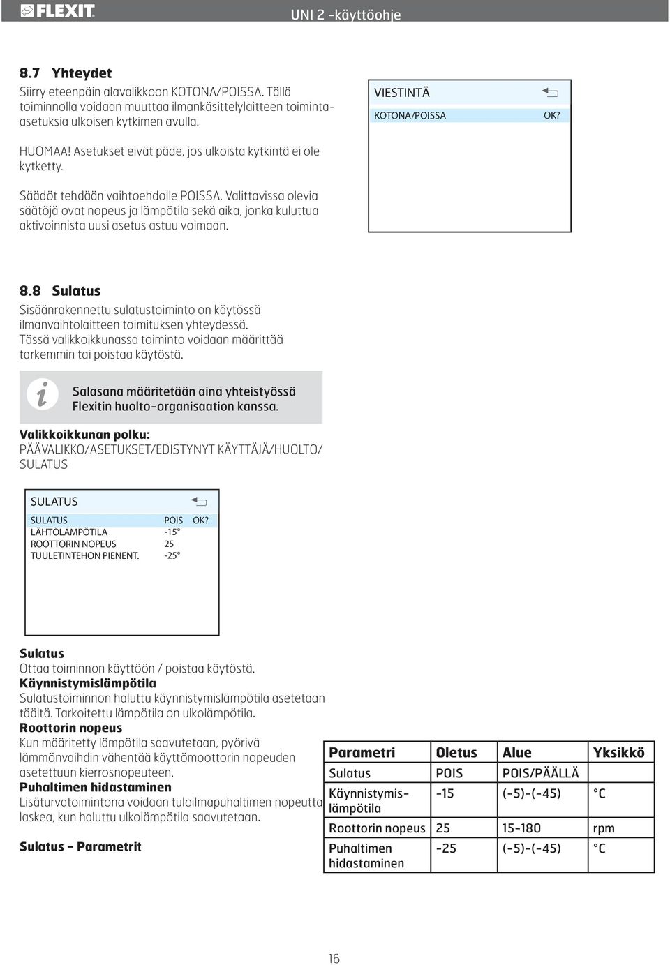 Valittavissa olevia säätöjä ovat nopeus ja lämpötila sekä aika, jonka kuluttua aktivoinnista uusi asetus astuu voimaan. 8.