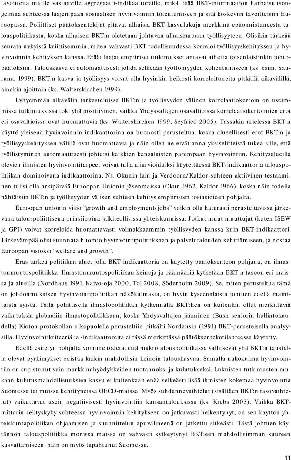 Olisikin tärkeää seurata nykyistä kriittisemmin, miten vahvasti BKT todellisuudessa korreloi työllisyyskehityksen ja hyvinvoinnin kehityksen kanssa.