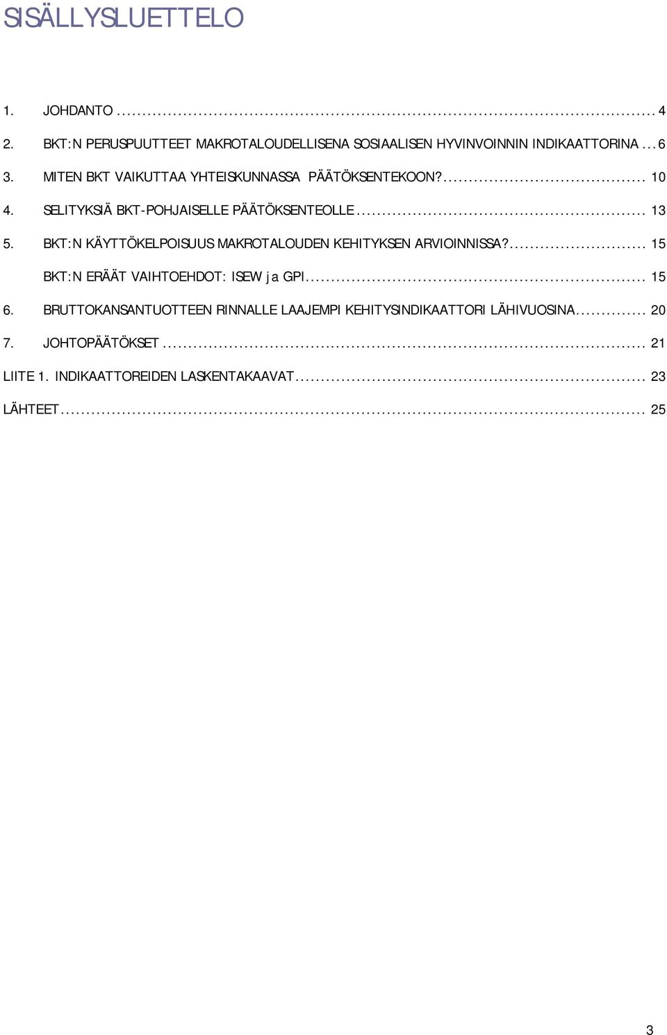 BKT:N KÄYTTÖKELPOISUUS MAKROTALOUDEN KEHITYKSEN ARVIOINNISSA?... 15 BKT:N ERÄÄT VAIHTOEHDOT: ISEW ja GPI... 15 6.