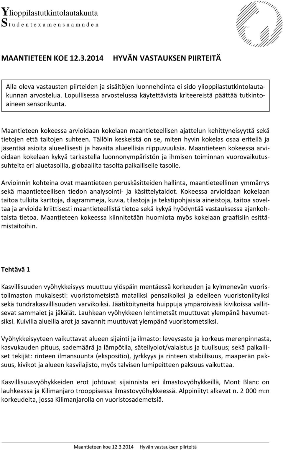 Lopullisessa arvostelussa käytettävistä kriteereistä päättää tutkintoaineen sensorikunta.