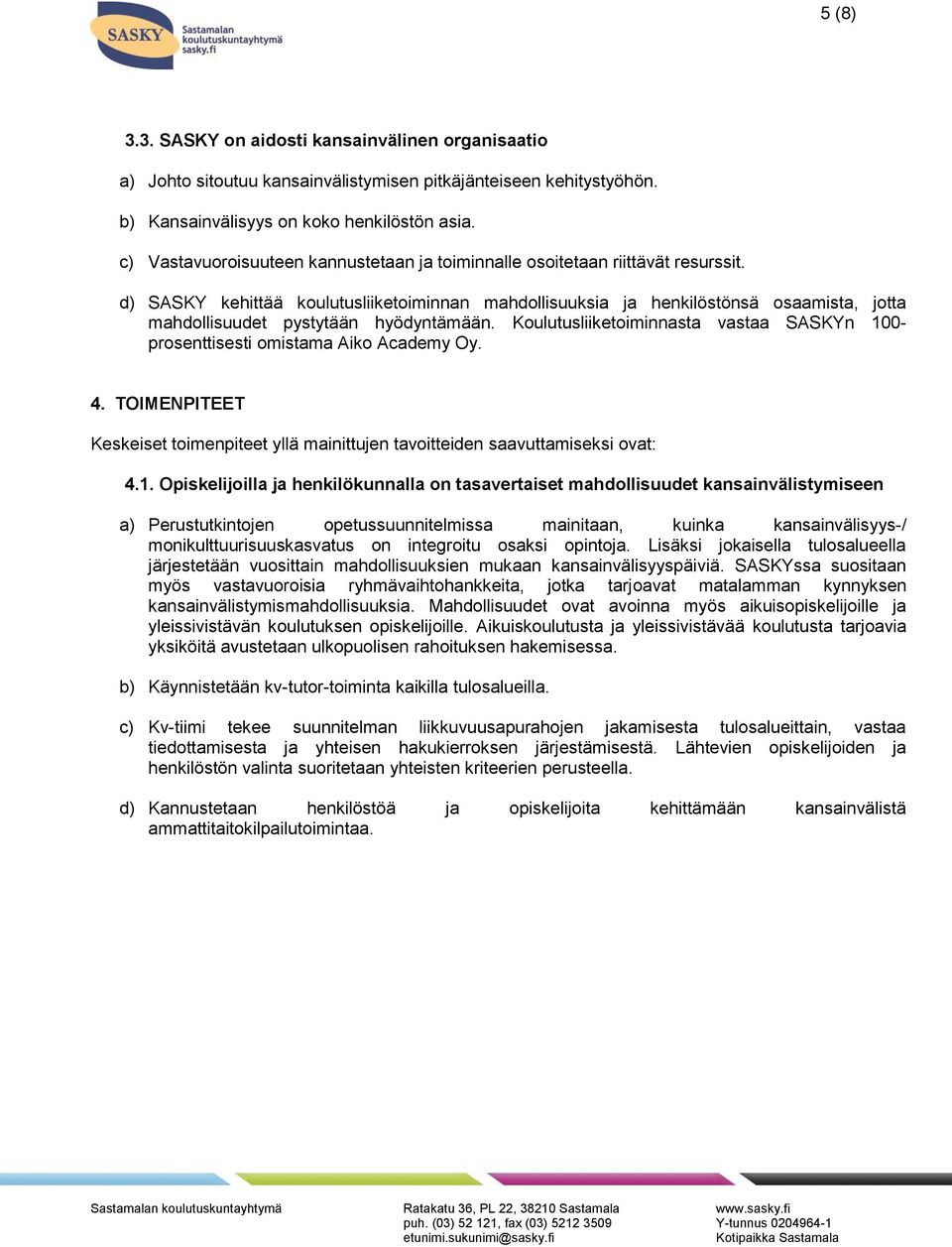 d) SASKY kehittää koulutusliiketoiminnan mahdollisuuksia ja henkilöstönsä osaamista, jotta mahdollisuudet pystytään hyödyntämään.