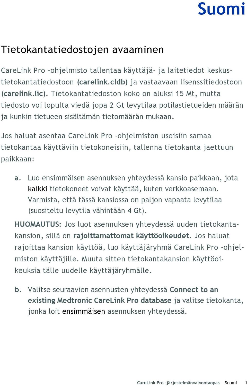 Jos haluat asentaa CareLink Pro -ohjelmiston useisiin samaa tietokantaa käyttäviin tietokoneisiin, tallenna tietokanta jaettuun paikkaan: a.