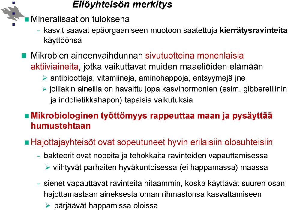 gibberelliinin ja indolietikkahapon) tapaisia vaikutuksia Mikrobiologinen työttömyys rappeuttaa maan ja pysäyttää humustehtaan Hajottajayhteisöt ovat sopeutuneet hyvin erilaisiin olosuhteisiin -