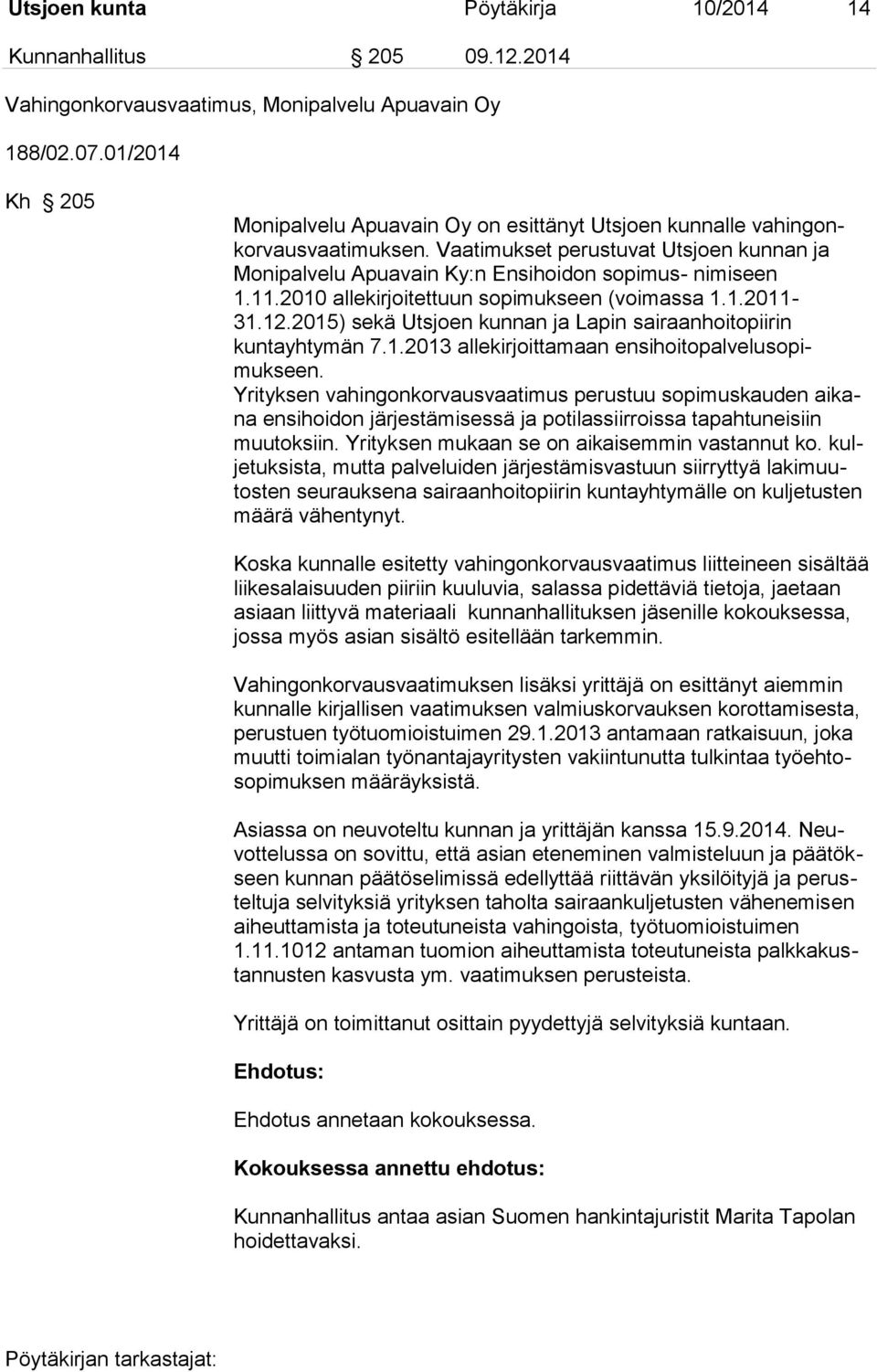 2010 allekirjoitettuun sopimukseen (voimassa 1.1.2011-31.12.2015) sekä Utsjoen kunnan ja Lapin sairaanhoitopiirin kuntayhtymän 7.1.2013 allekirjoittamaan ensihoitopalvelusopimukseen.