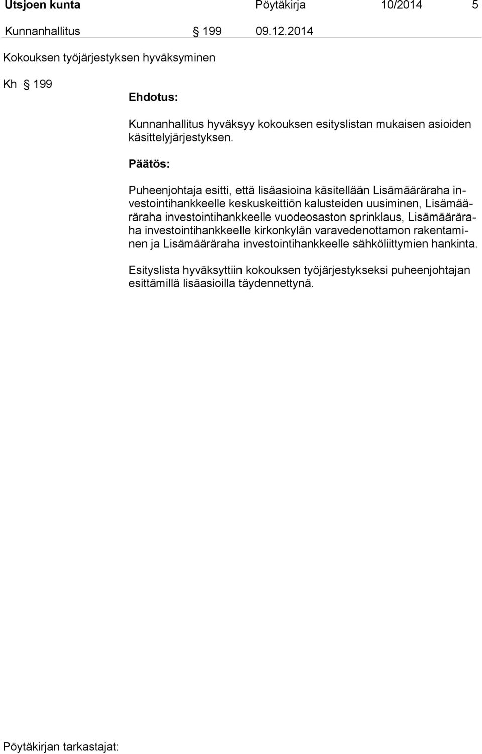 Puheenjohtaja esitti, että lisäasioina käsitellään Lisämääräraha investointihankkeelle keskuskeittiön kalusteiden uusiminen, Lisämääräraha