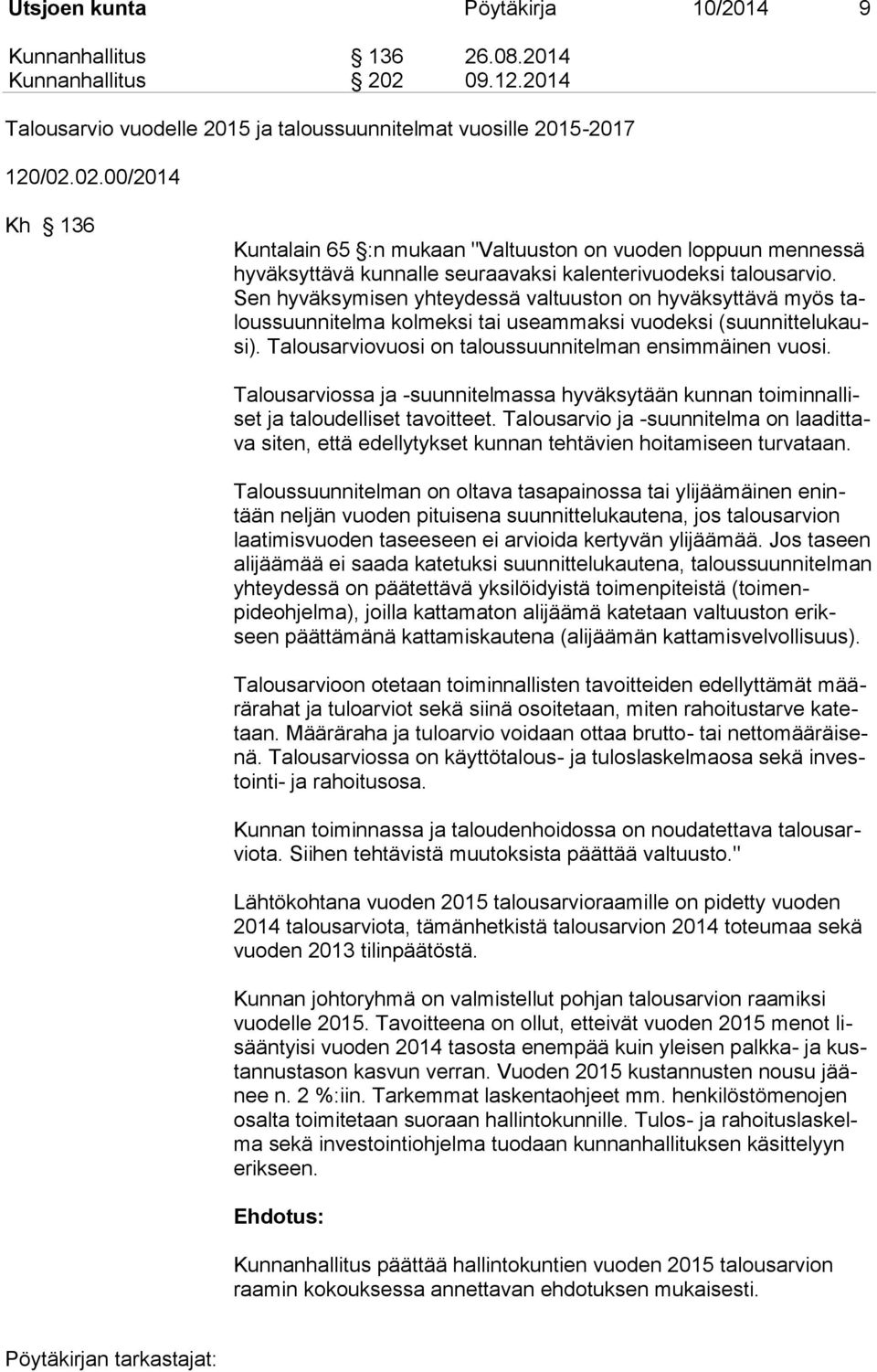 02.00/2014 Kh 136 Kuntalain 65 :n mukaan "Valtuuston on vuoden loppuun mennessä hyväksyttävä kunnalle seuraavaksi kalenterivuodeksi talousarvio.