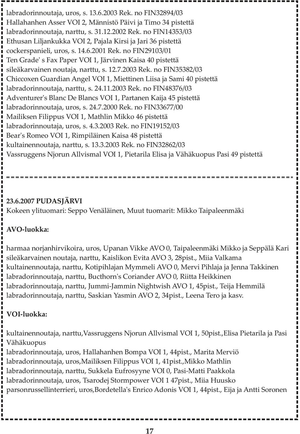 no FIN29103/01 Ten Grade' s Fax Paper VOI 1, Järvinen Kaisa 40 pistettä sileäkarvainen noutaja, narttu, s. 12.7.2003 Rek.
