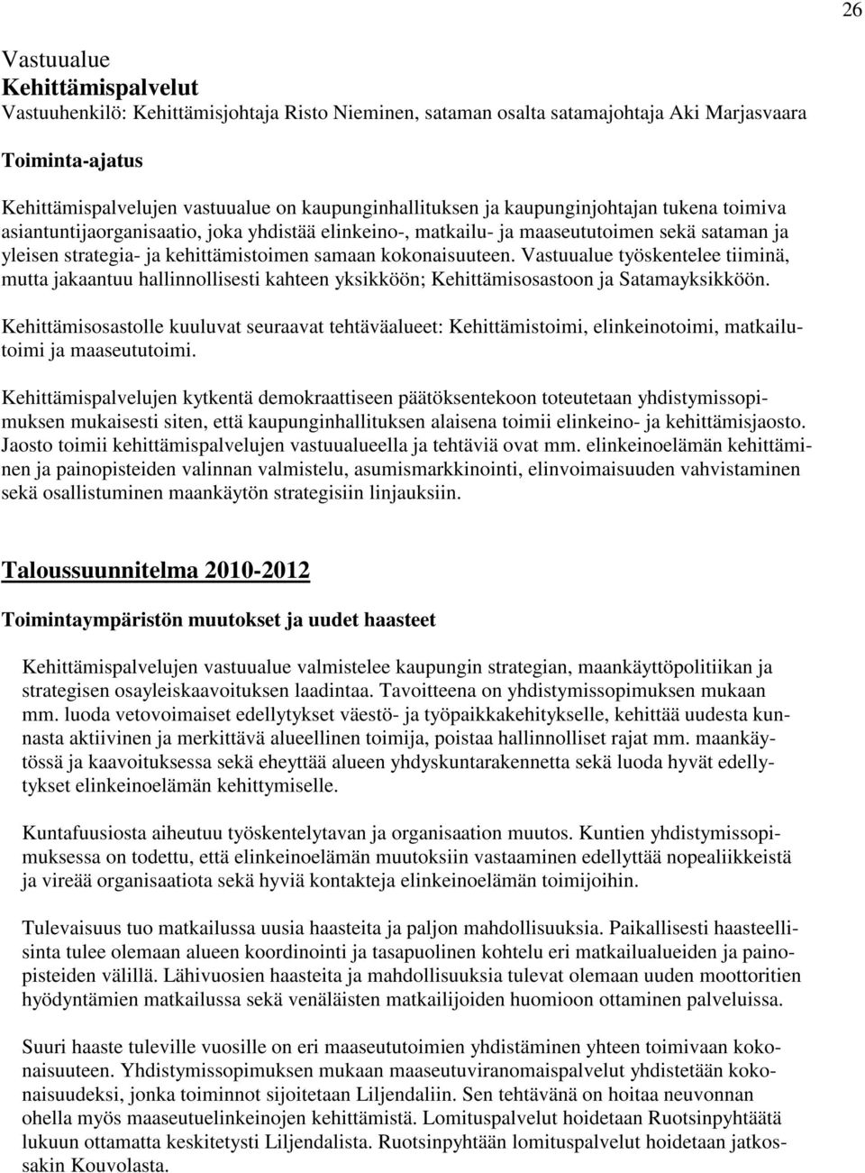 Vastuualue työskentelee tiiminä, mutta jakaantuu hallinnollisesti kahteen yksikköön; Kehittämisosastoon ja Satamayksikköön.