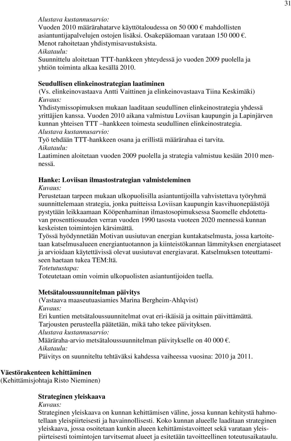 elinkeinovastaava Antti Vaittinen ja elinkeinovastaava Tiina Keskimäki) Yhdistymissopimuksen mukaan laaditaan seudullinen elinkeinostrategia yhdessä yrittäjien kanssa.