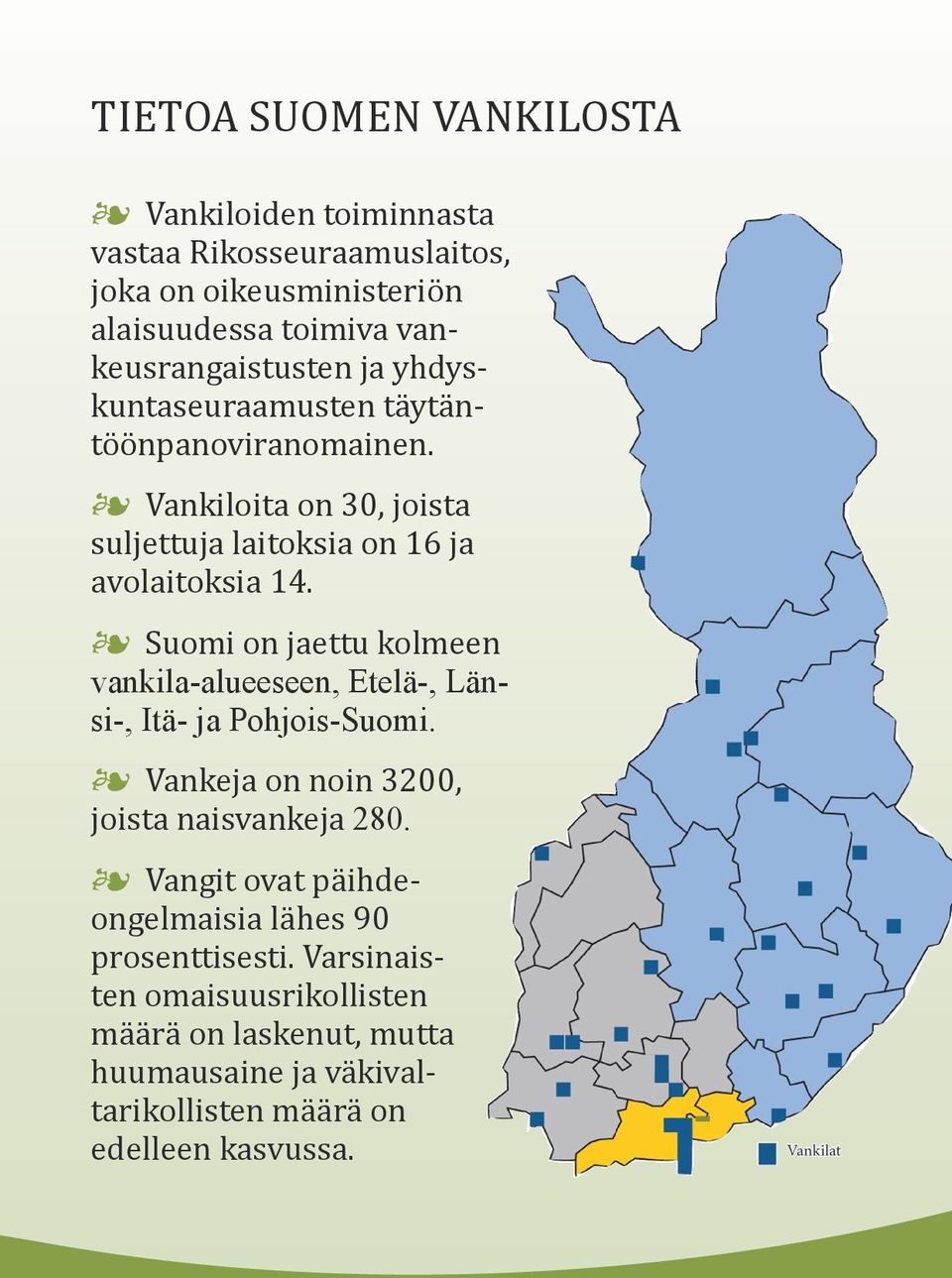 Vankiloita on 30, joista suljettuja laitoksia on 16 ja avolaitoksia 14.