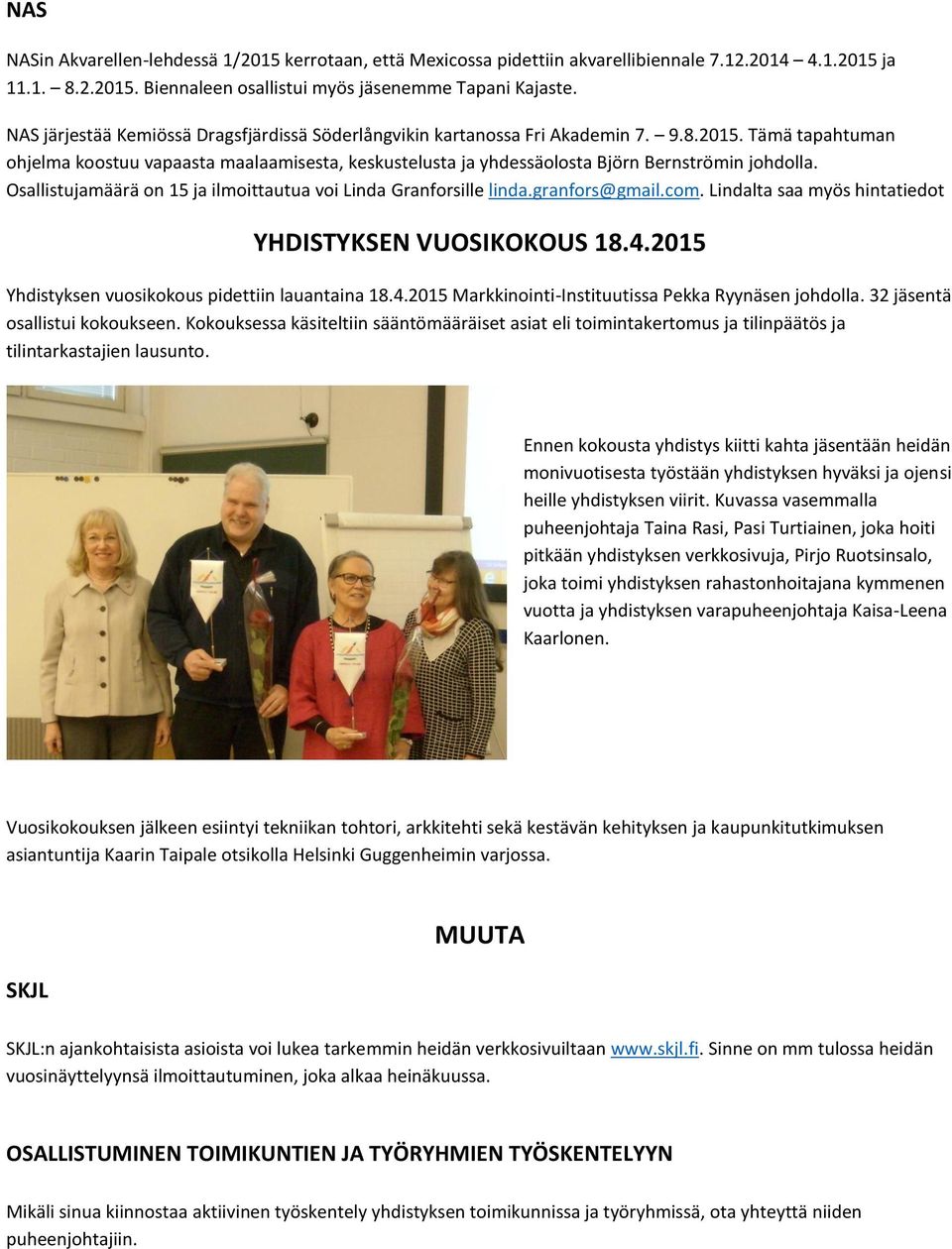 Tämä tapahtuman ohjelma koostuu vapaasta maalaamisesta, keskustelusta ja yhdessäolosta Björn Bernströmin johdolla. Osallistujamäärä on 15 ja ilmoittautua voi Linda Granforsille linda.granfors@gmail.