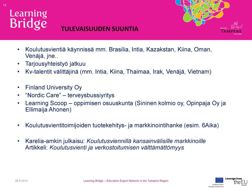 Intia, Kiina, Thaimaa, Irak, Venäjä, Vietnam) Finland University Oy Nordic Care terveysbussiyritys Learning Scoop oppimisen osuuskunta