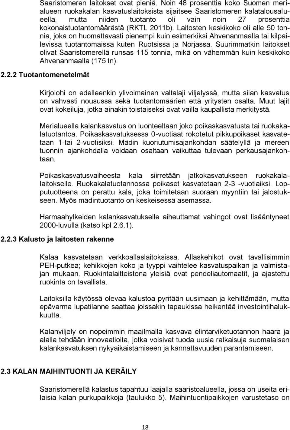 2011b). Laitosten keskikoko oli alle 50 tonnia, joka on huomattavasti pienempi kuin esimerkiksi Ahvenanmaalla tai kilpailevissa tuotantomaissa kuten Ruotsissa ja Norjassa.