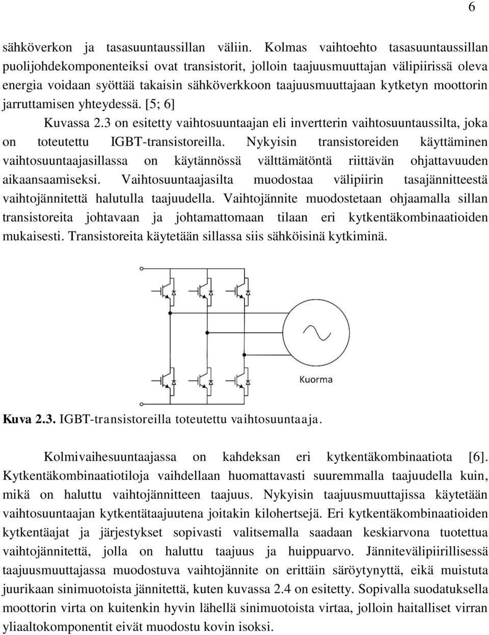 moottorin jarruttamisen yhteydessä. [5; 6] Kuvassa 2.3 on esitetty vaihtosuuntaajan eli invertterin vaihtosuuntaussilta, joka on toteutettu IGBT-transistoreilla.