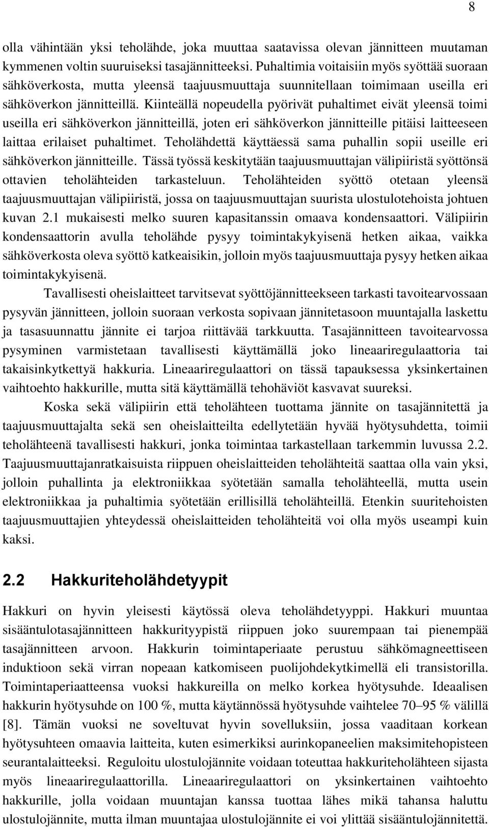 Kiinteällä nopeudella pyörivät puhaltimet eivät yleensä toimi useilla eri sähköverkon jännitteillä, joten eri sähköverkon jännitteille pitäisi laitteeseen laittaa erilaiset puhaltimet.