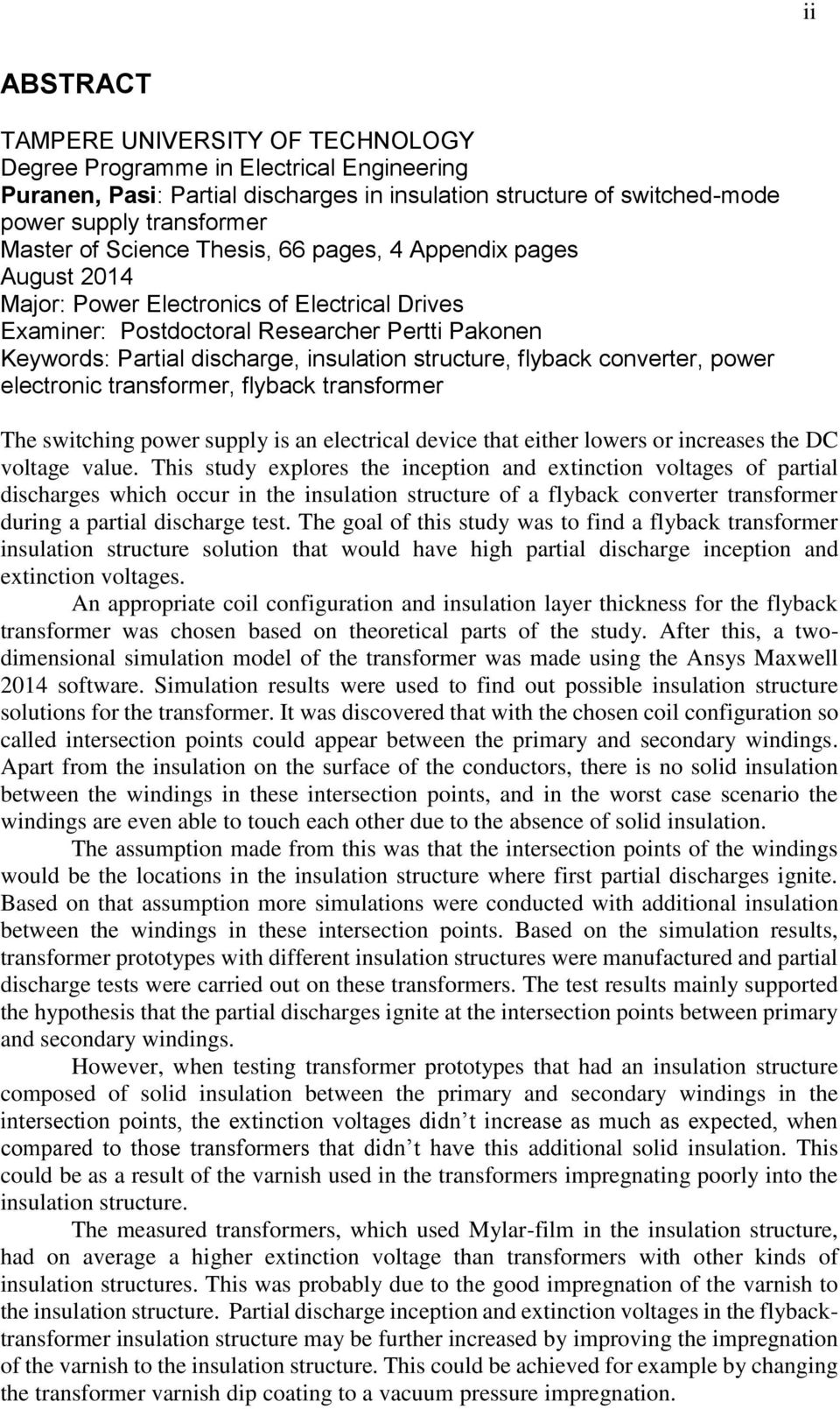 structure, flyback converter, power electronic transformer, flyback transformer The switching power supply is an electrical device that either lowers or increases the DC voltage value.