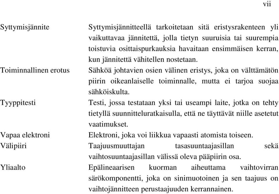 Tyyppitesti Testi, jossa testataan yksi tai useampi laite, jotka on tehty tietyllä suunnitteluratkaisulla, että ne täyttävät niille asetetut vaatimukset.