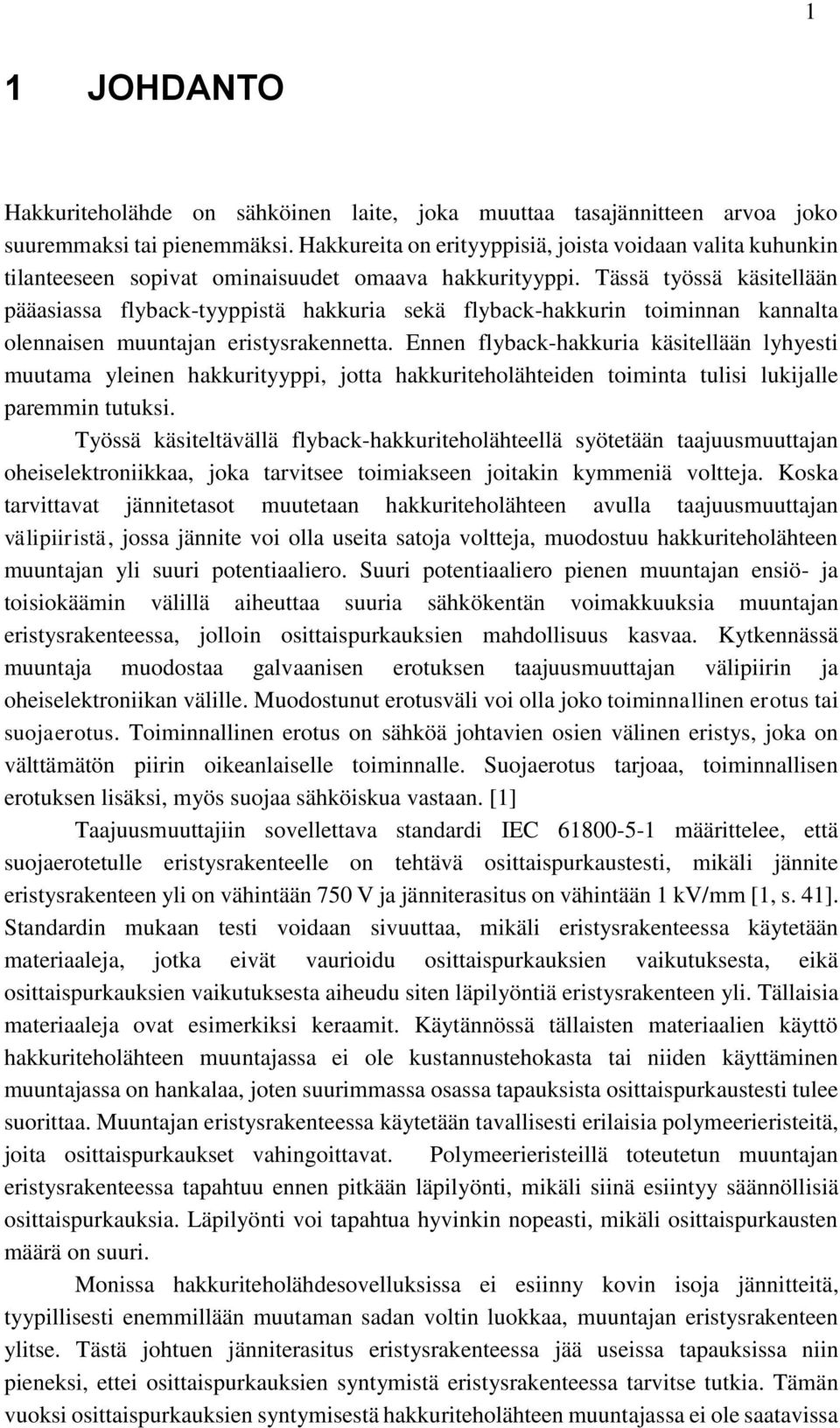 Tässä työssä käsitellään pääasiassa flyback-tyyppistä hakkuria sekä flyback-hakkurin toiminnan kannalta olennaisen muuntajan eristysrakennetta.