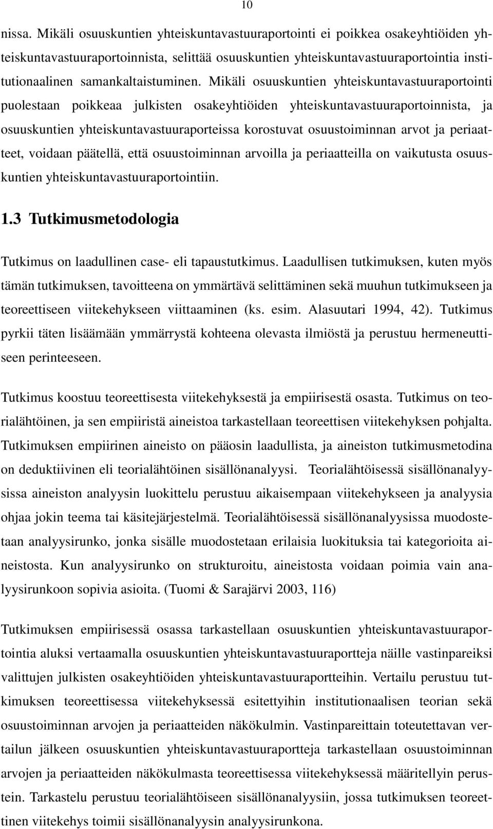 Mikäli osuuskuntien yhteiskuntavastuuraportointi puolestaan poikkeaa julkisten osakeyhtiöiden yhteiskuntavastuuraportoinnista, ja osuuskuntien yhteiskuntavastuuraporteissa korostuvat osuustoiminnan