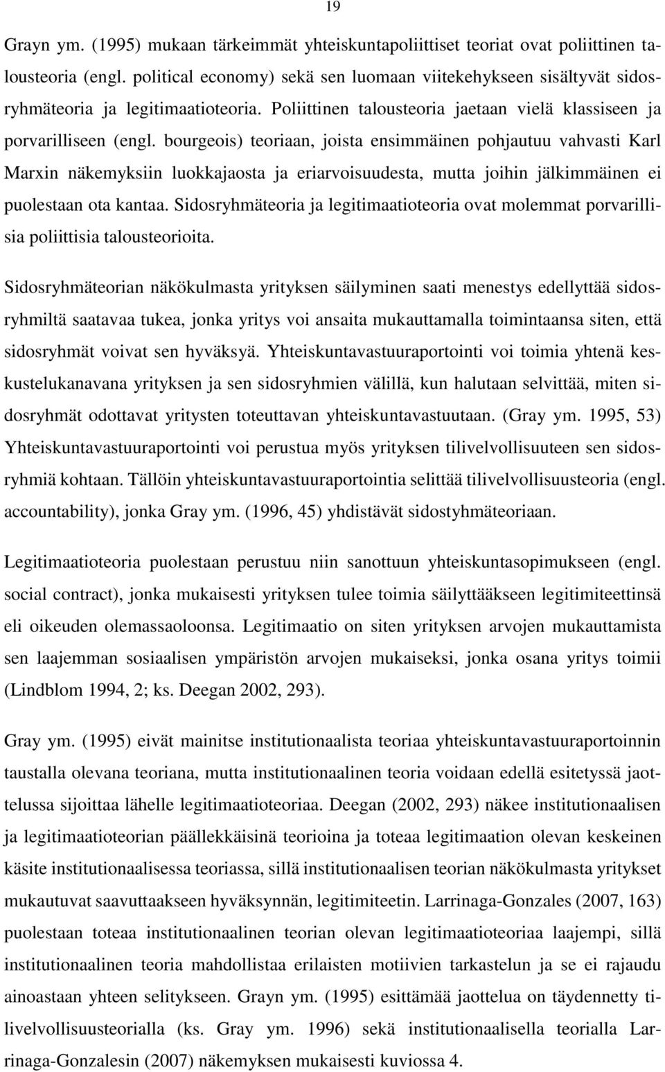 bourgeois) teoriaan, joista ensimmäinen pohjautuu vahvasti Karl Marxin näkemyksiin luokkajaosta ja eriarvoisuudesta, mutta joihin jälkimmäinen ei puolestaan ota kantaa.