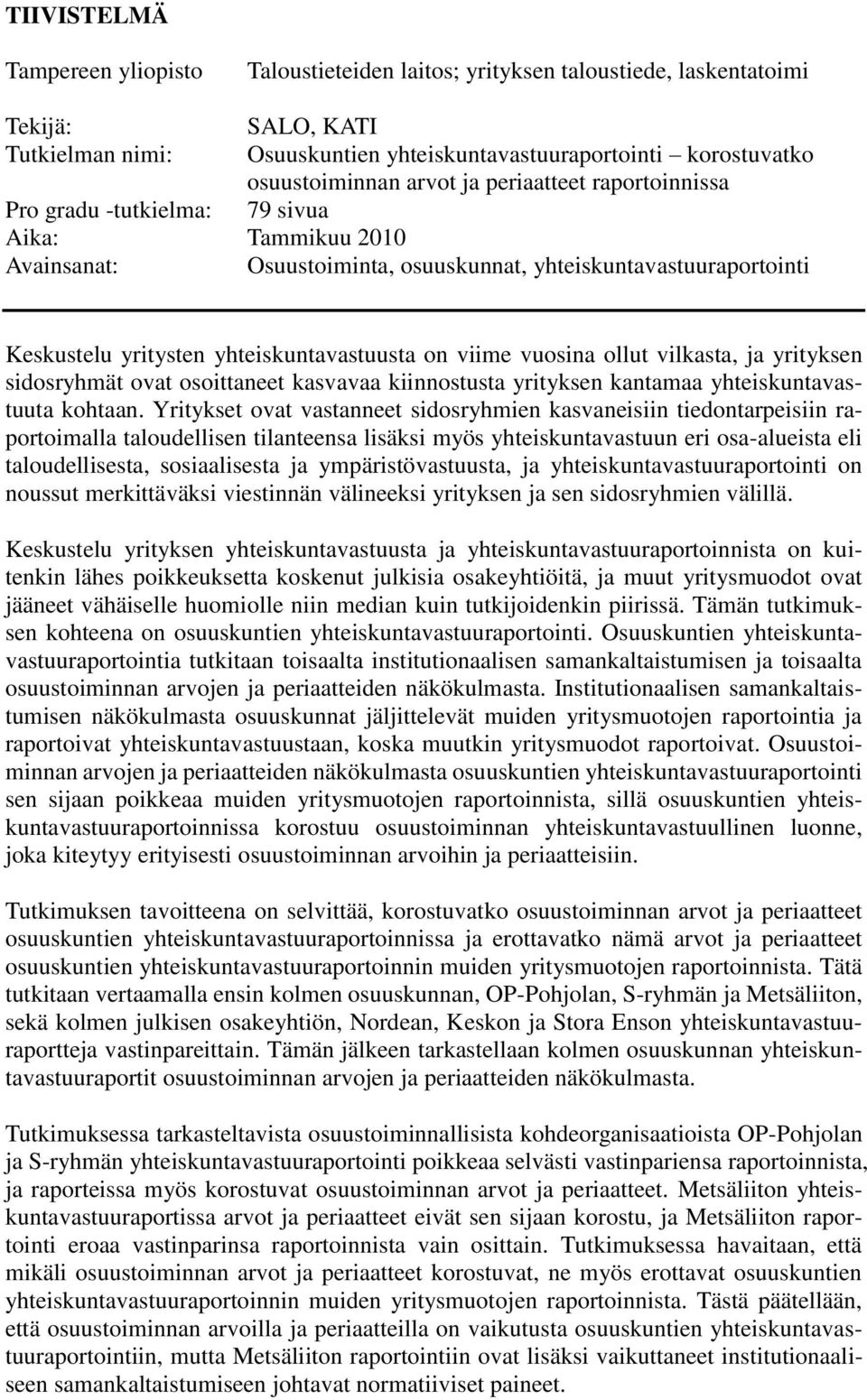 on viime vuosina ollut vilkasta, ja yrityksen sidosryhmät ovat osoittaneet kasvavaa kiinnostusta yrityksen kantamaa yhteiskuntavastuuta kohtaan.