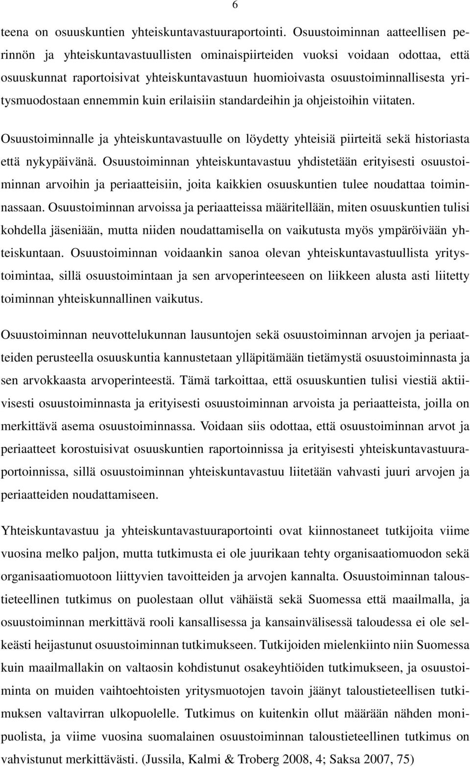 yritysmuodostaan ennemmin kuin erilaisiin standardeihin ja ohjeistoihin viitaten. Osuustoiminnalle ja yhteiskuntavastuulle on löydetty yhteisiä piirteitä sekä historiasta että nykypäivänä.